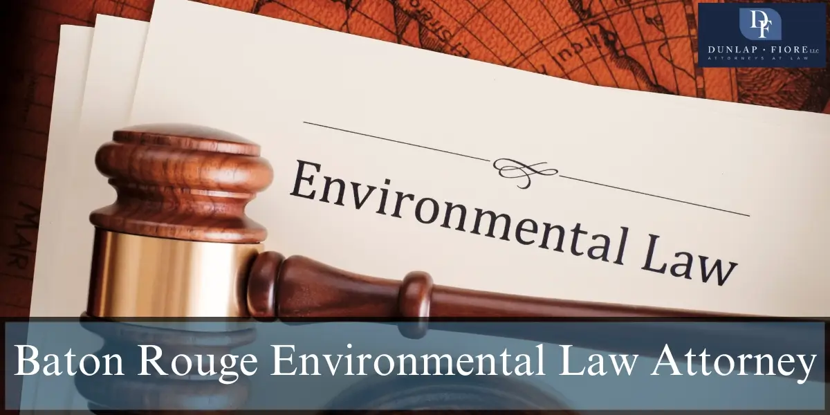 hire skilled baton rouge environmental law attorney